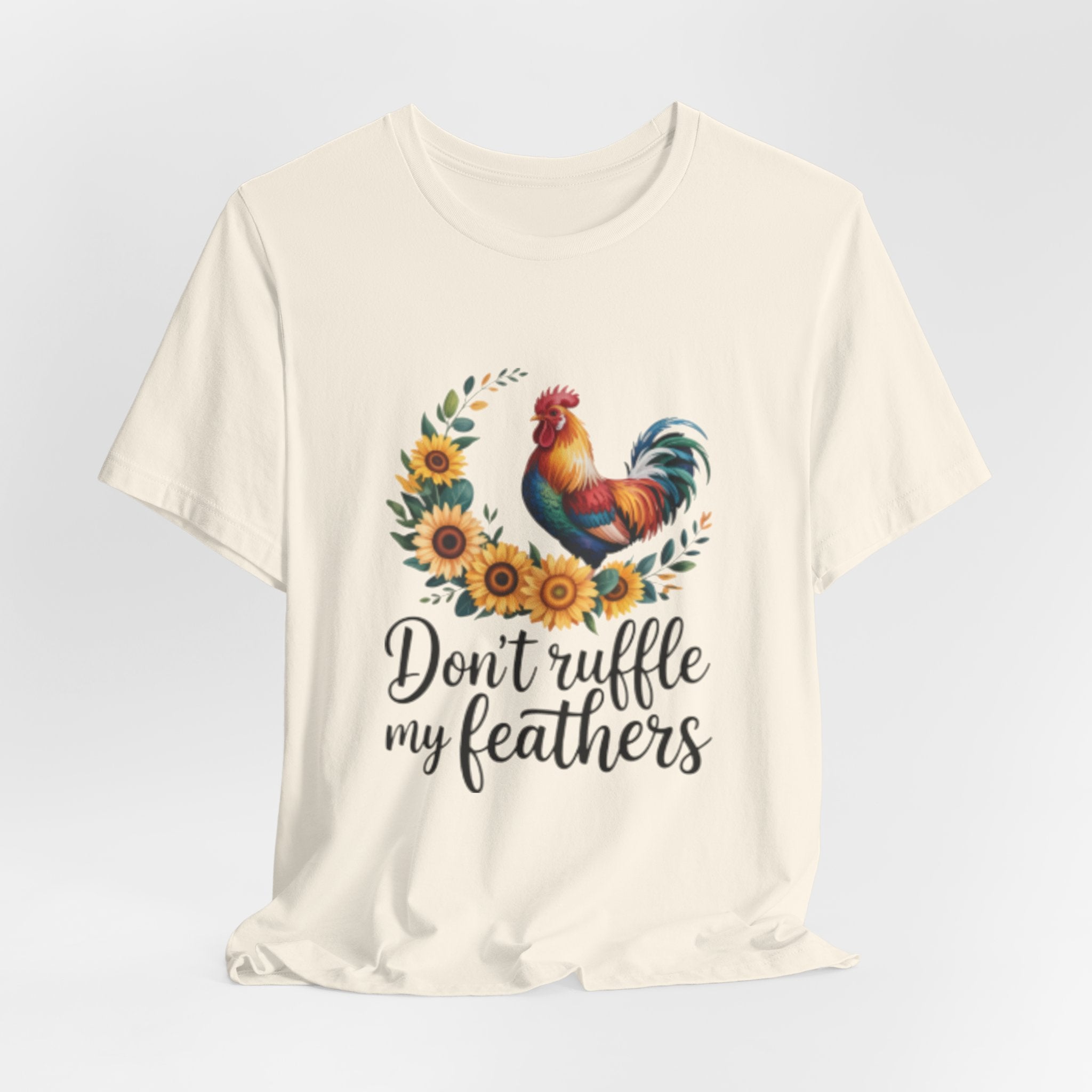 Rooster Sunflower Tee — "Don't Ruffle My Feathers" Graphic T-Shirt