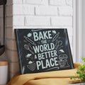 Bake the World a Better Place Glass Cutting Board | Baking Quote