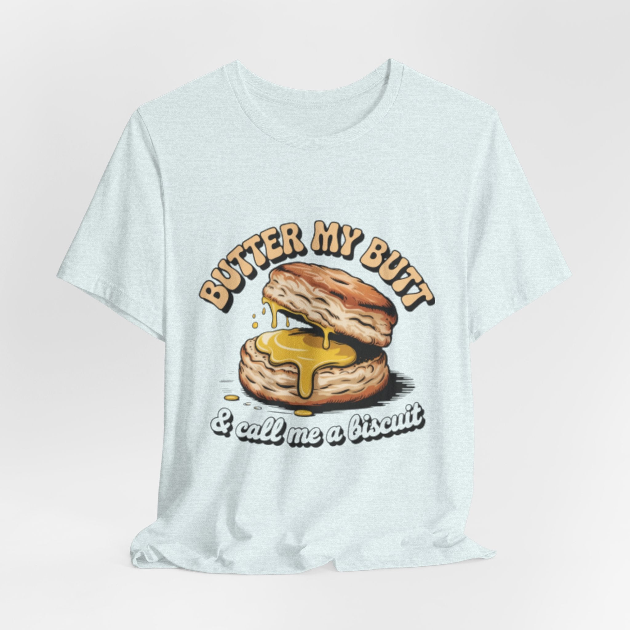 Butter My Butt Biscuit Funny Breakfast Tee