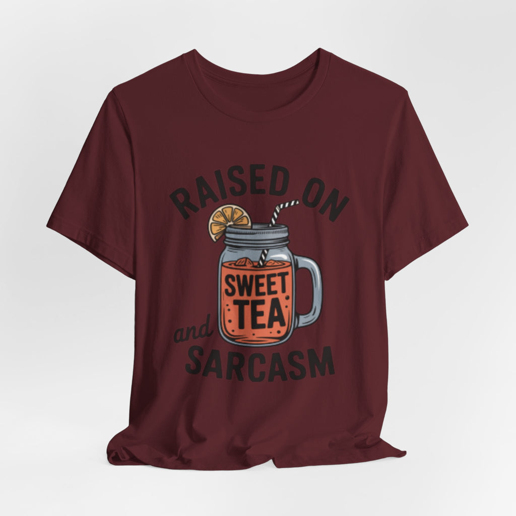 Raised on Sweet Tea and Sarcasm Southern Tee
