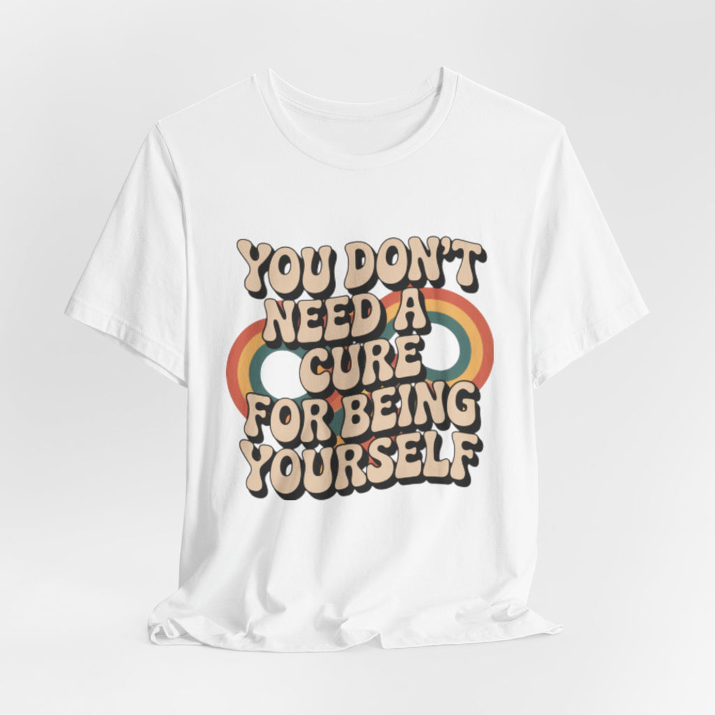 You Don't Need a Cure For Being Yourself Pride Tee
