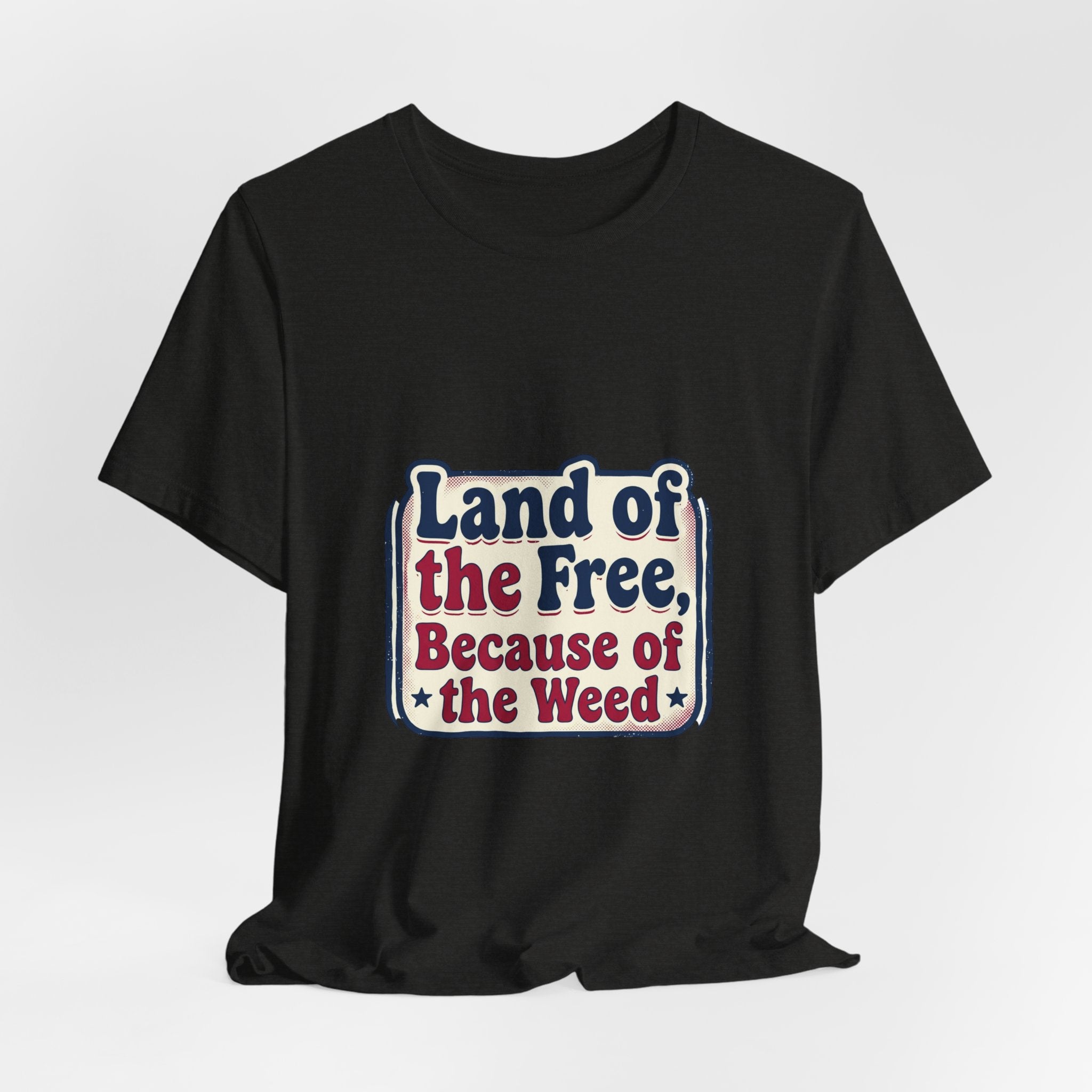 Land of the Free Because of the Weed Tee