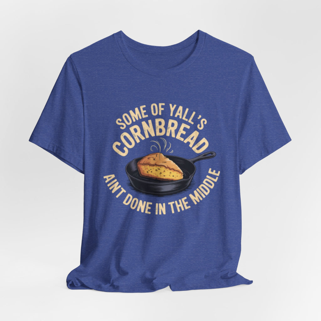 Some of Y'all's Cornbread Ain't Done Skillet Tee