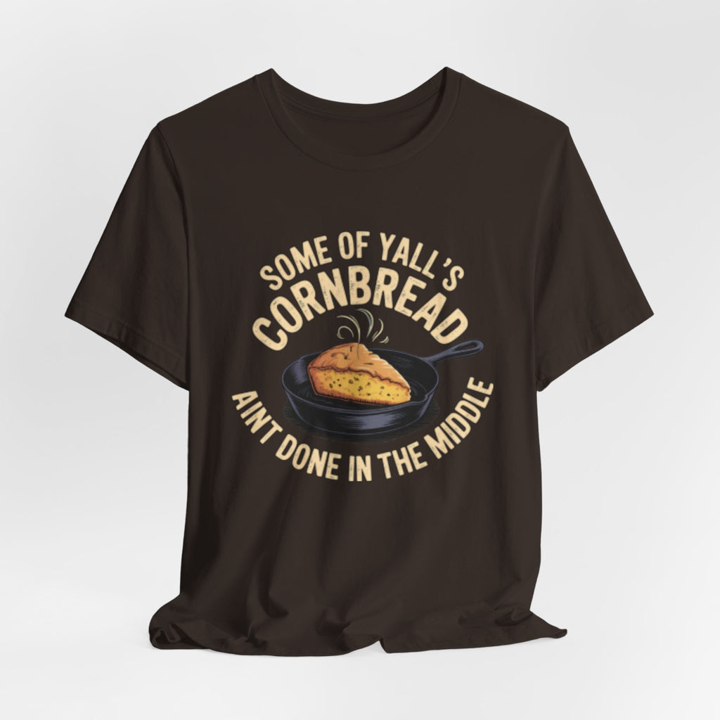 Some of Y'all's Cornbread Ain't Done Skillet Tee