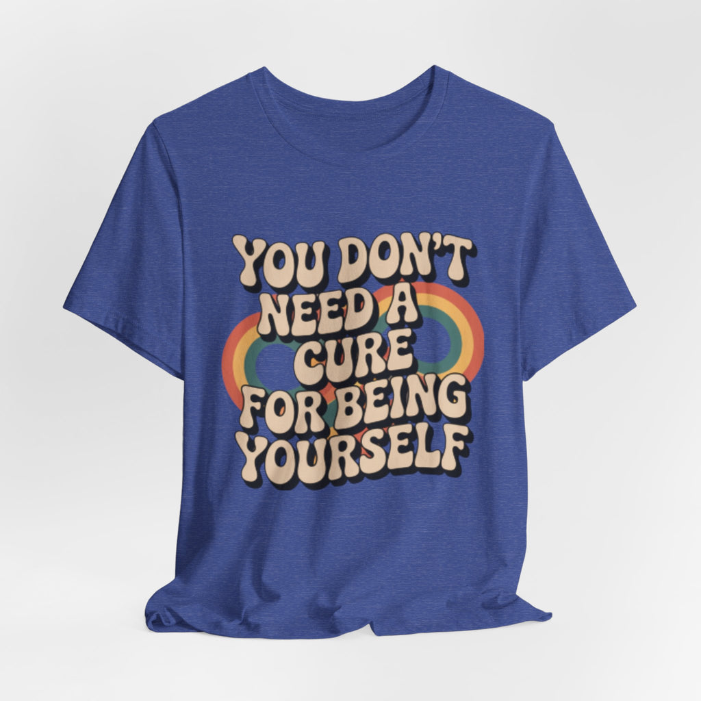 You Don't Need a Cure For Being Yourself Pride Tee