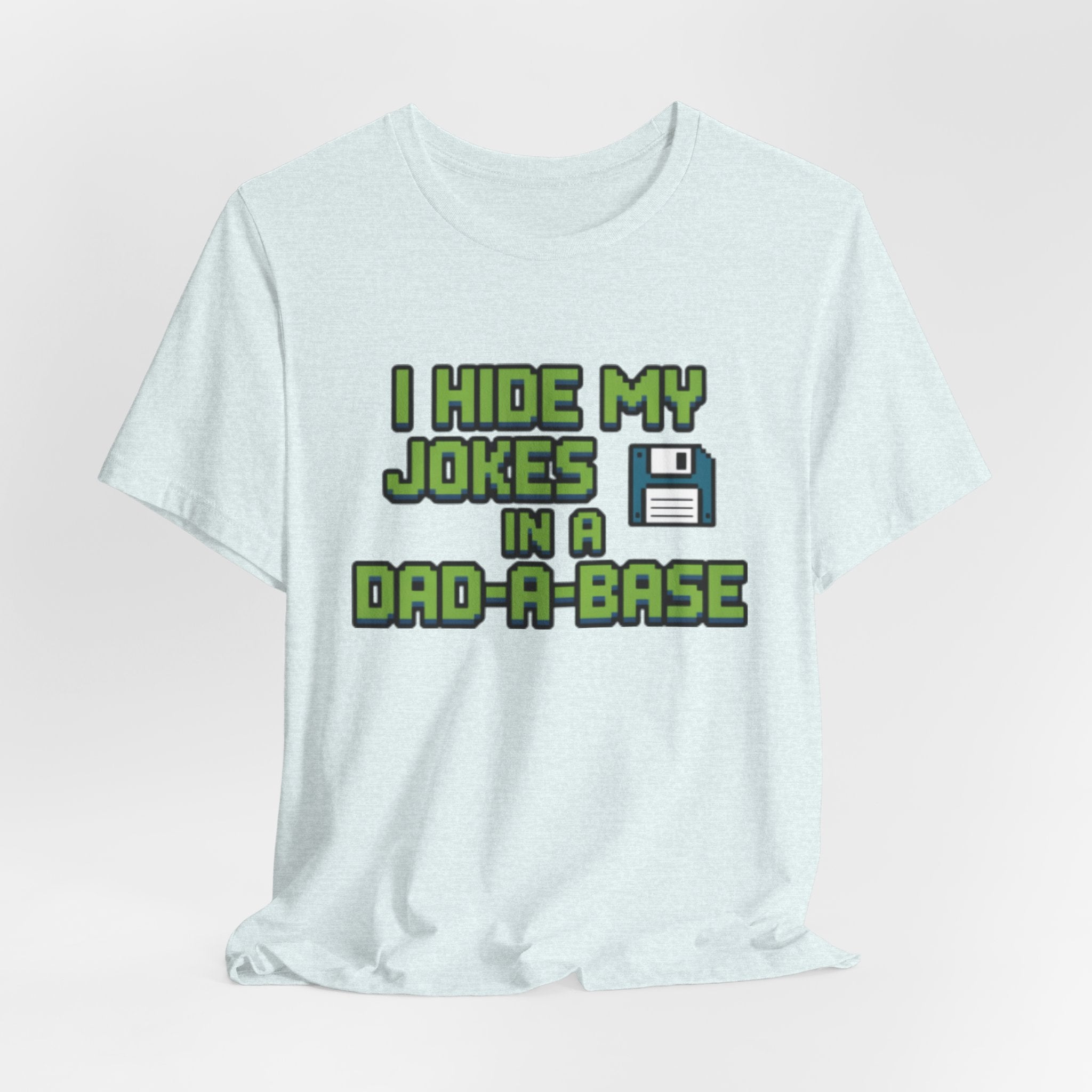 I Hide My Jokes in a Dad-a-Base Retro Floppy Disk Tee