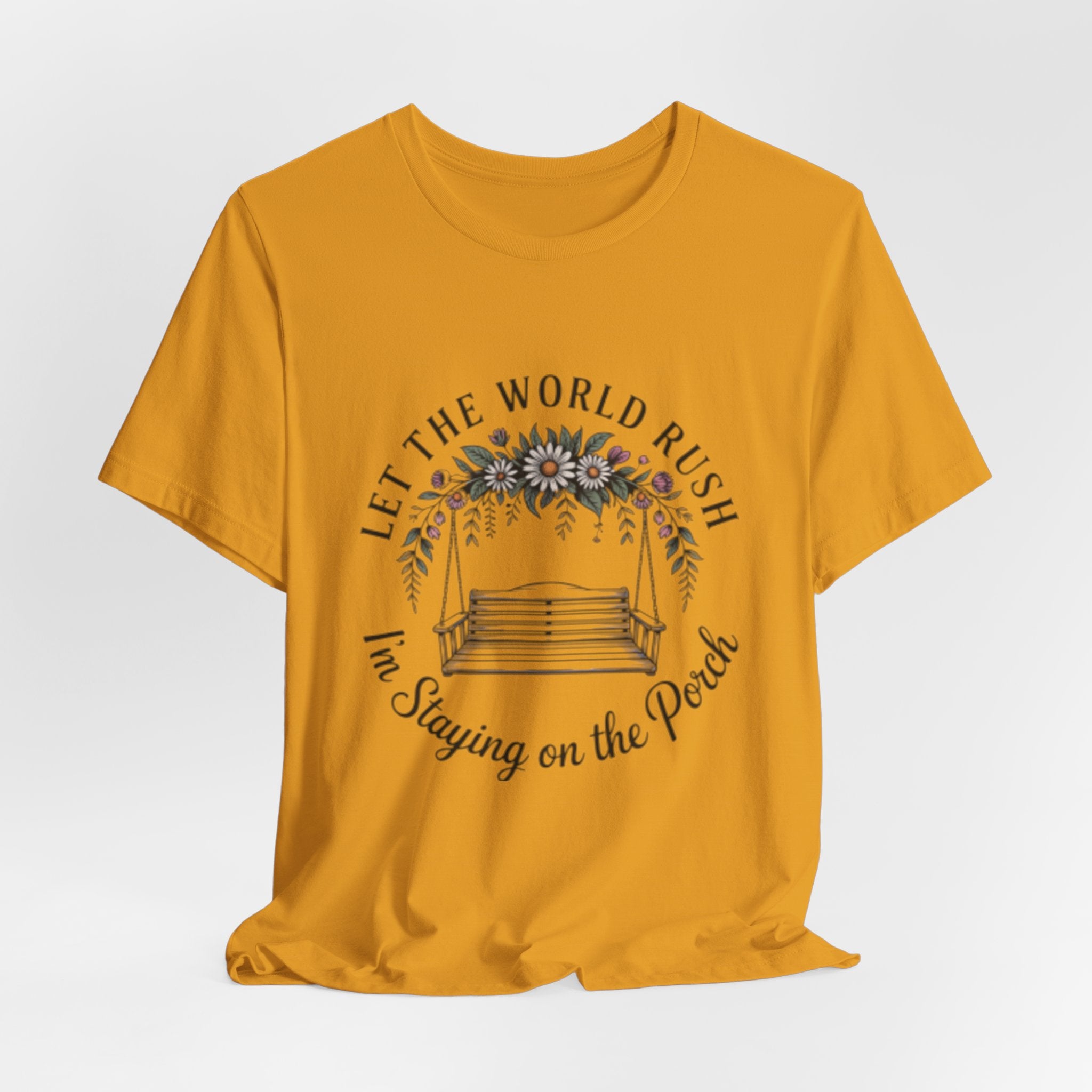 Let the World Rush — Porch Swing T-Shirt ("Let the World Rush I'm Staying on the Porch")