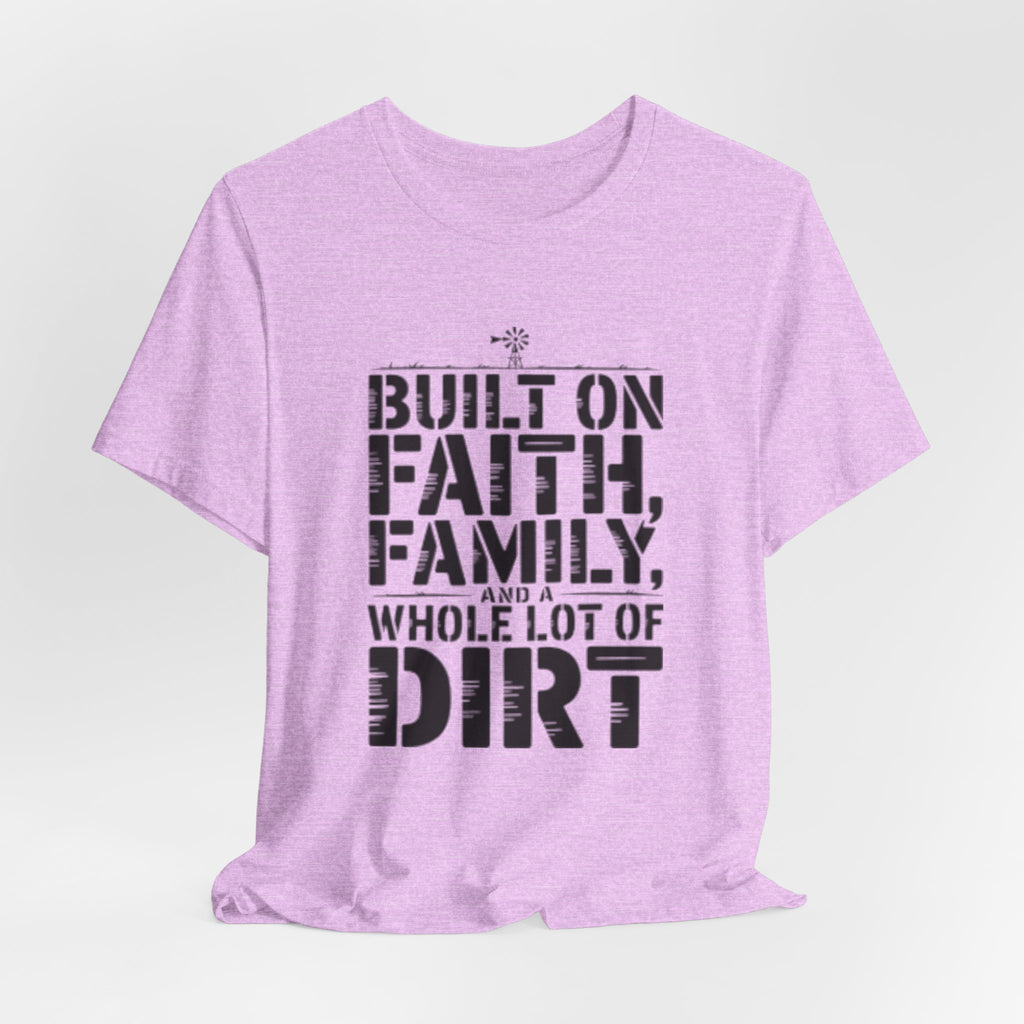Built on Faith, Family & Dirt T-Shirt