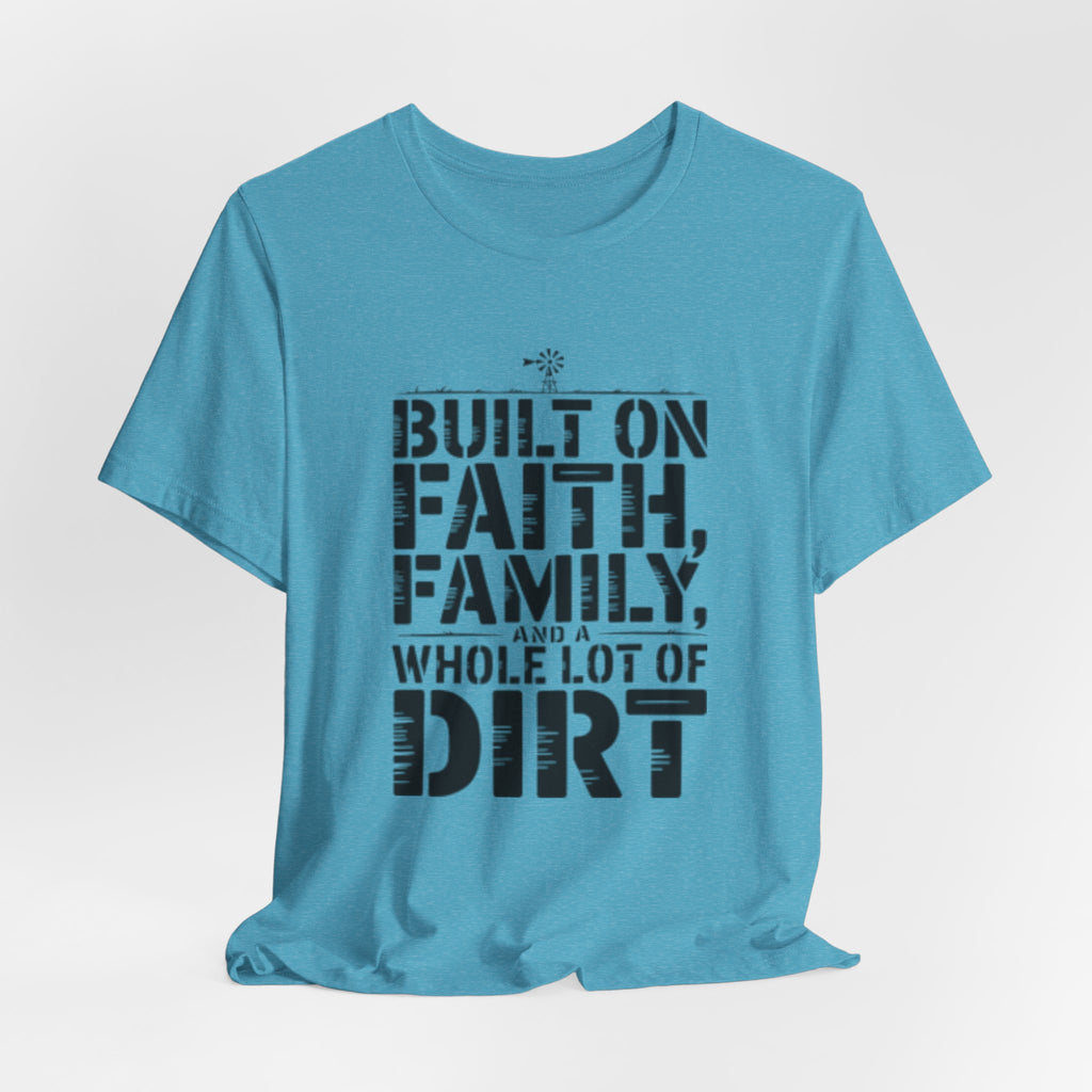 Built on Faith, Family & Dirt T-Shirt