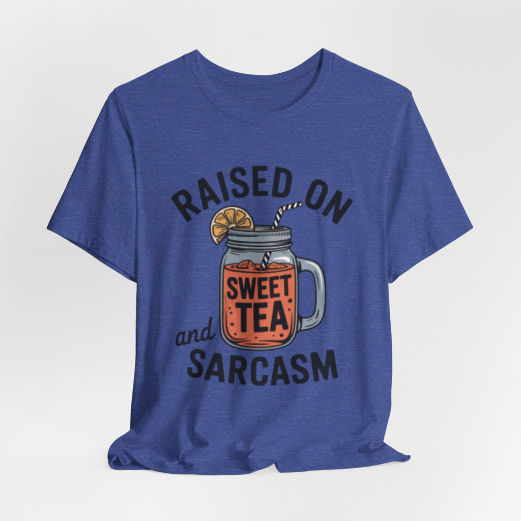 Raised on Sweet Tea and Sarcasm Southern Tee