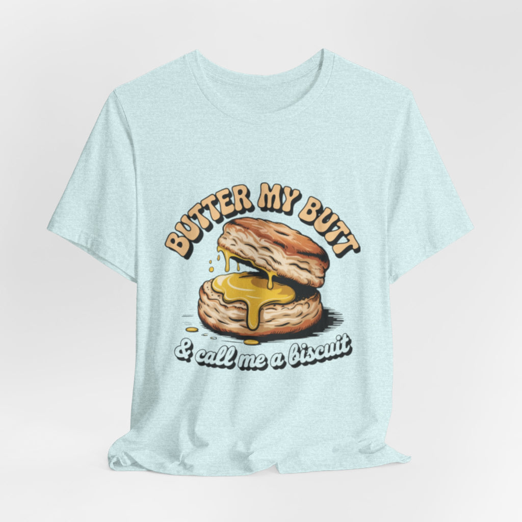 Butter My Butt Biscuit Funny Breakfast Tee