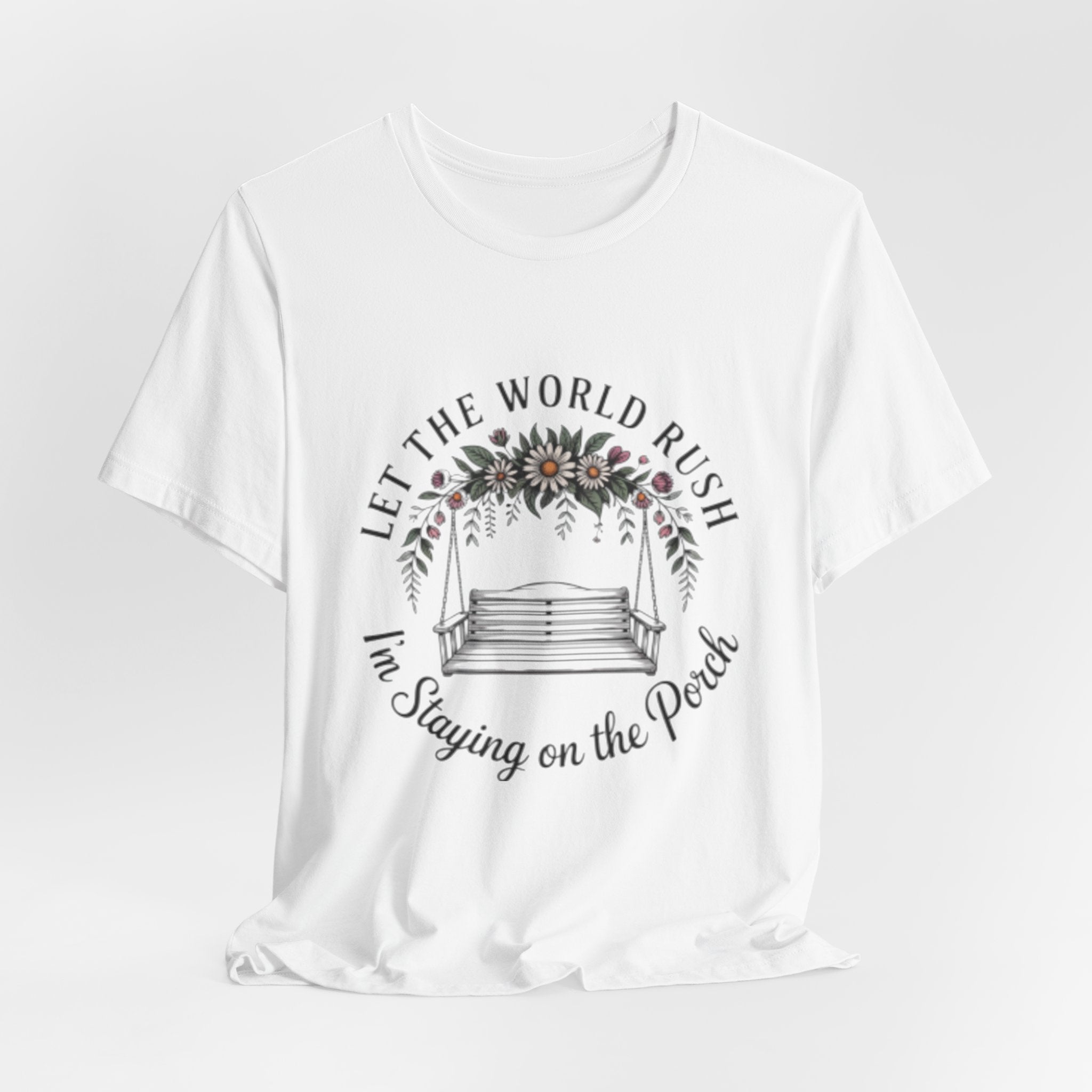 Let the World Rush — Porch Swing T-Shirt ("Let the World Rush I'm Staying on the Porch")