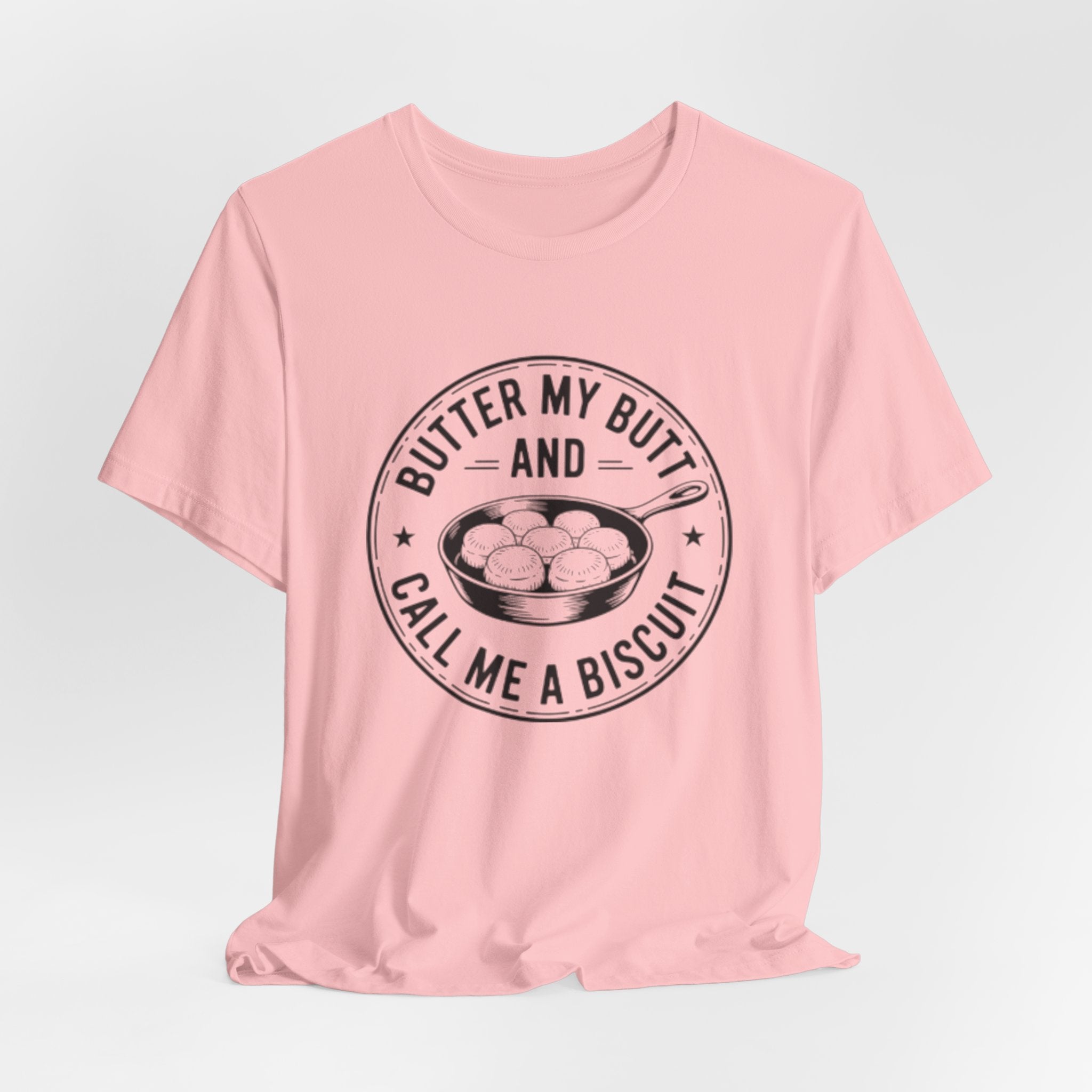 Butter My Butt and Call Me A Biscuit Tee — Funny Southern Comfort Farmhouse T‑Shirt