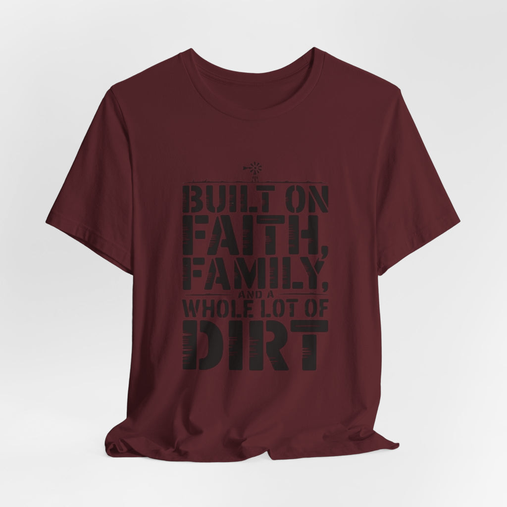 Built on Faith, Family & Dirt T-Shirt