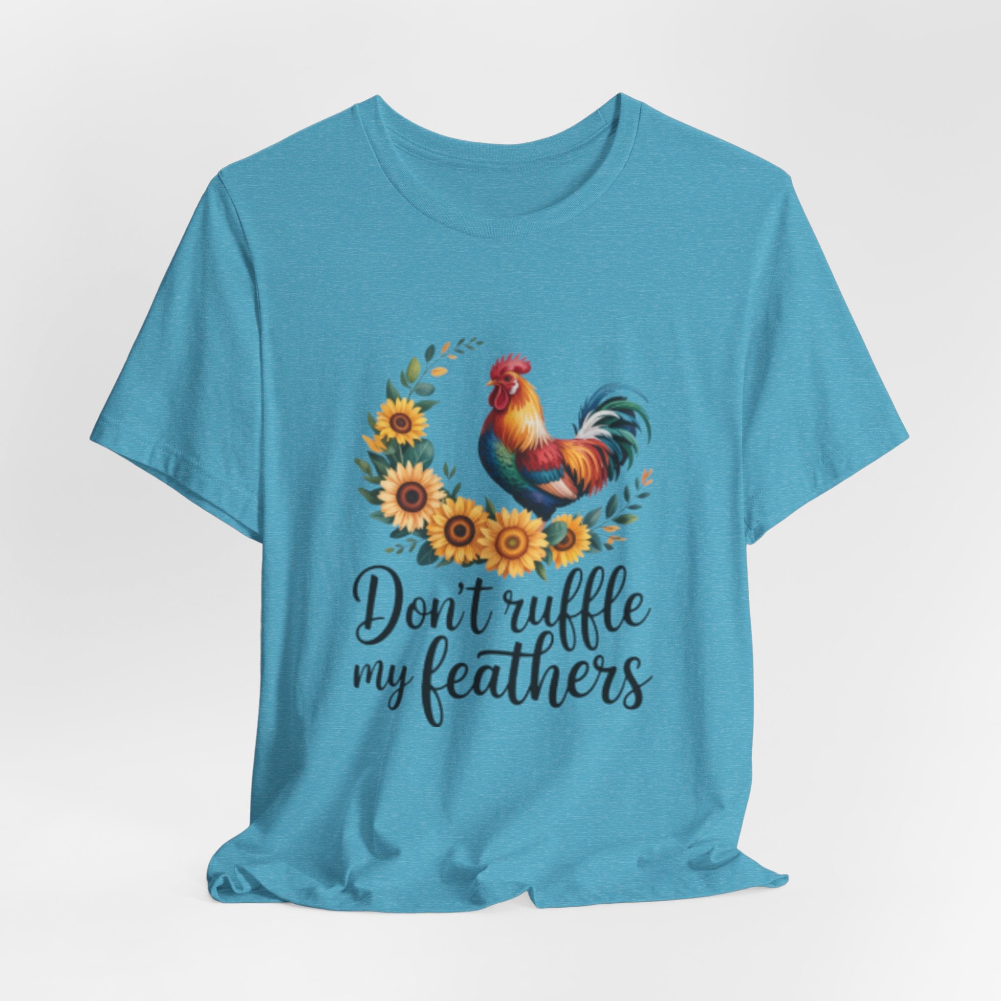 Rooster Sunflower Tee — "Don't Ruffle My Feathers" Graphic T-Shirt