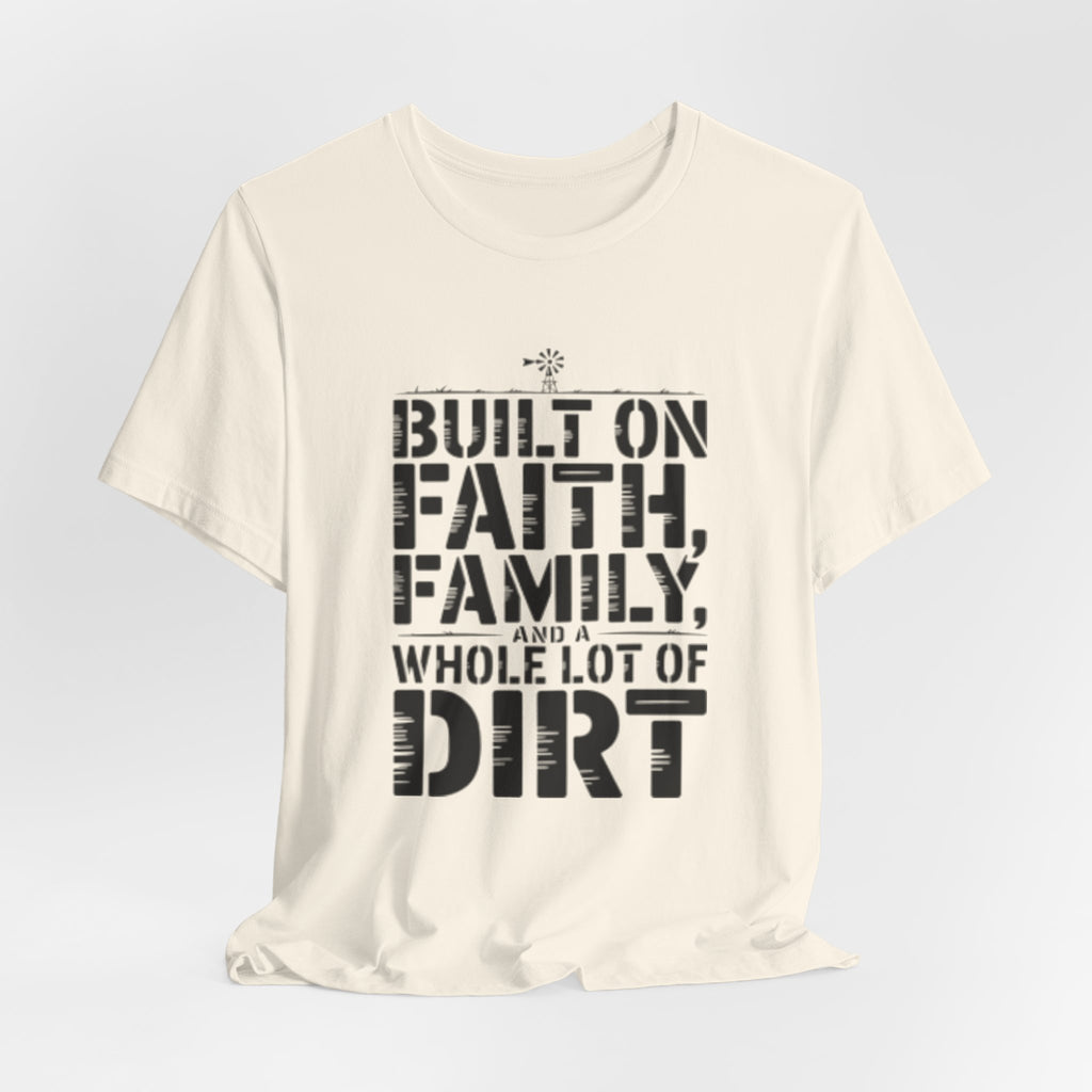 Built on Faith, Family & Dirt T-Shirt