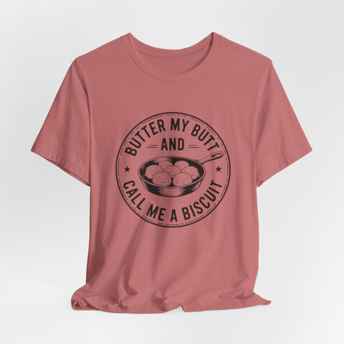 Butter My Butt and Call Me A Biscuit Tee — Funny Southern Comfort Farmhouse T‑Shirt