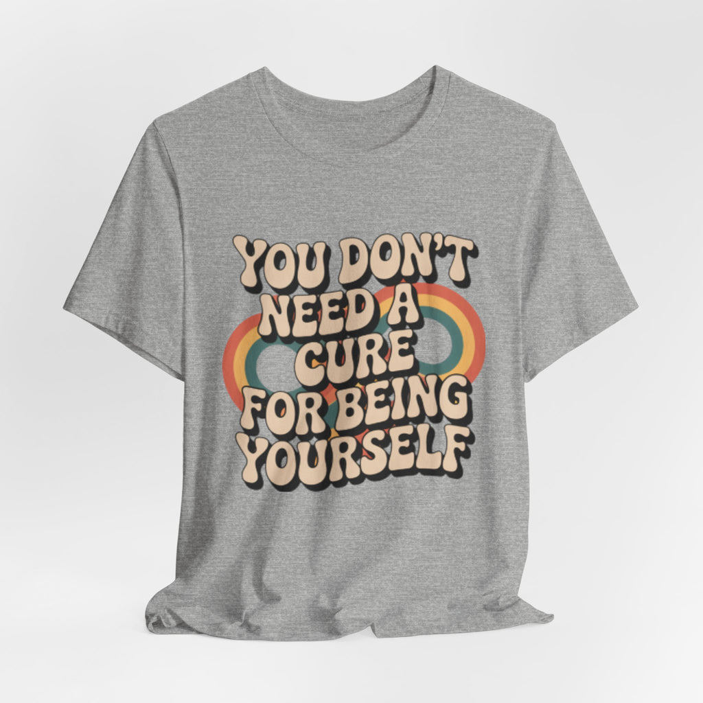 You Don't Need a Cure For Being Yourself Pride Tee