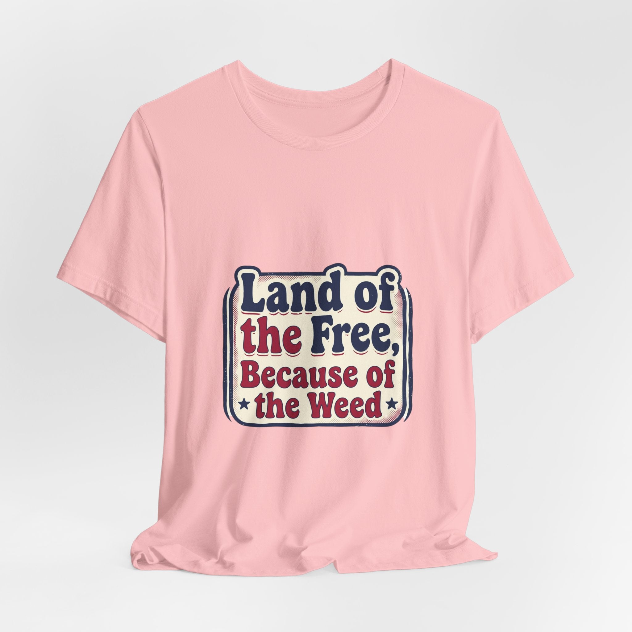 Land of the Free Because of the Weed Tee