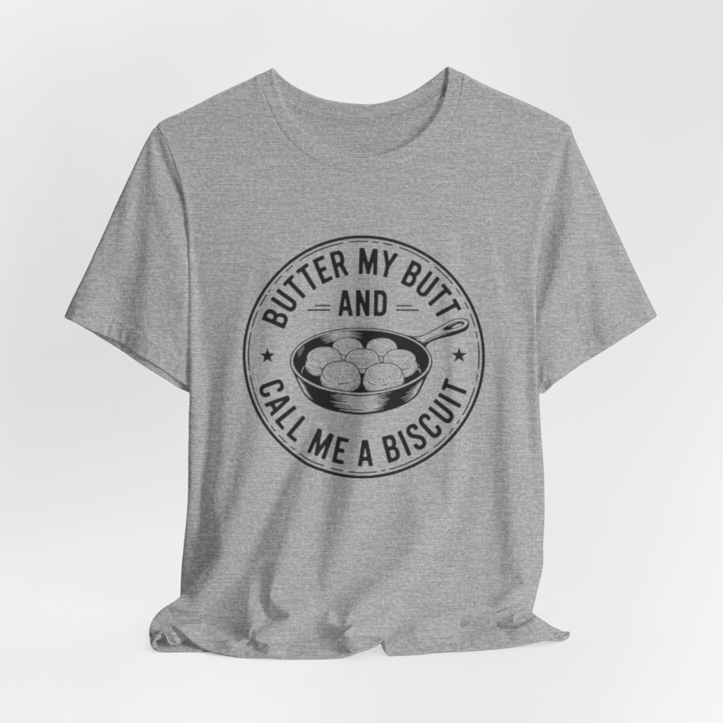 Butter My Butt and Call Me A Biscuit Tee — Funny Southern Comfort Farmhouse T‑Shirt