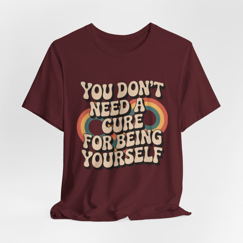 You Don't Need a Cure For Being Yourself Pride Tee