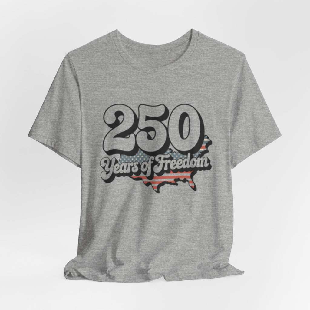 250 Years of Freedom T-Shirt — Patriotic USA Anniversary Tee