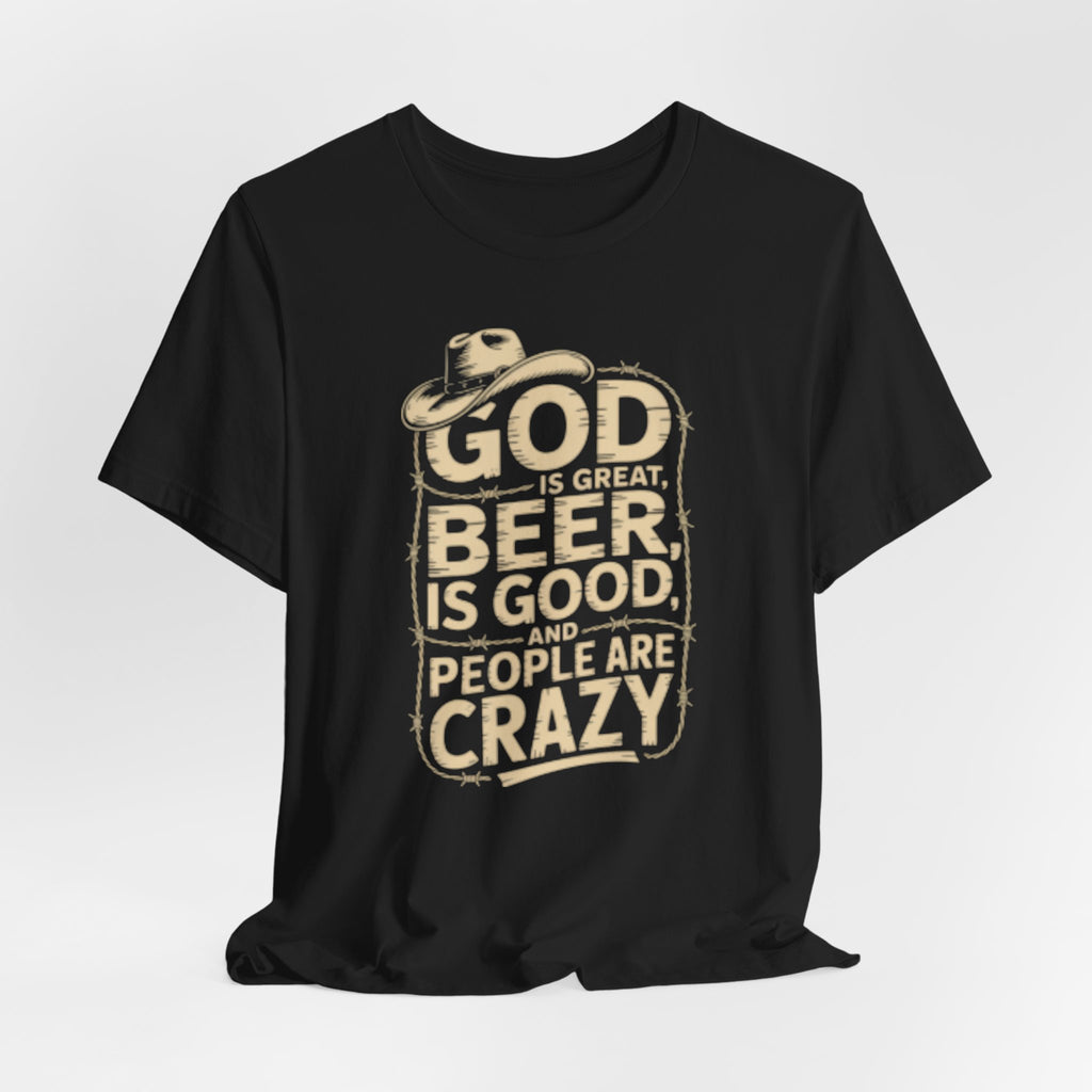 God Is Great Beer Is Good People Are Crazy T‑Shirt — Funny Beer Christian Graphic Tee