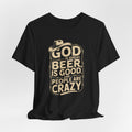 God Is Great Beer Is Good People Are Crazy T‑Shirt — Funny Beer Christian Graphic Tee