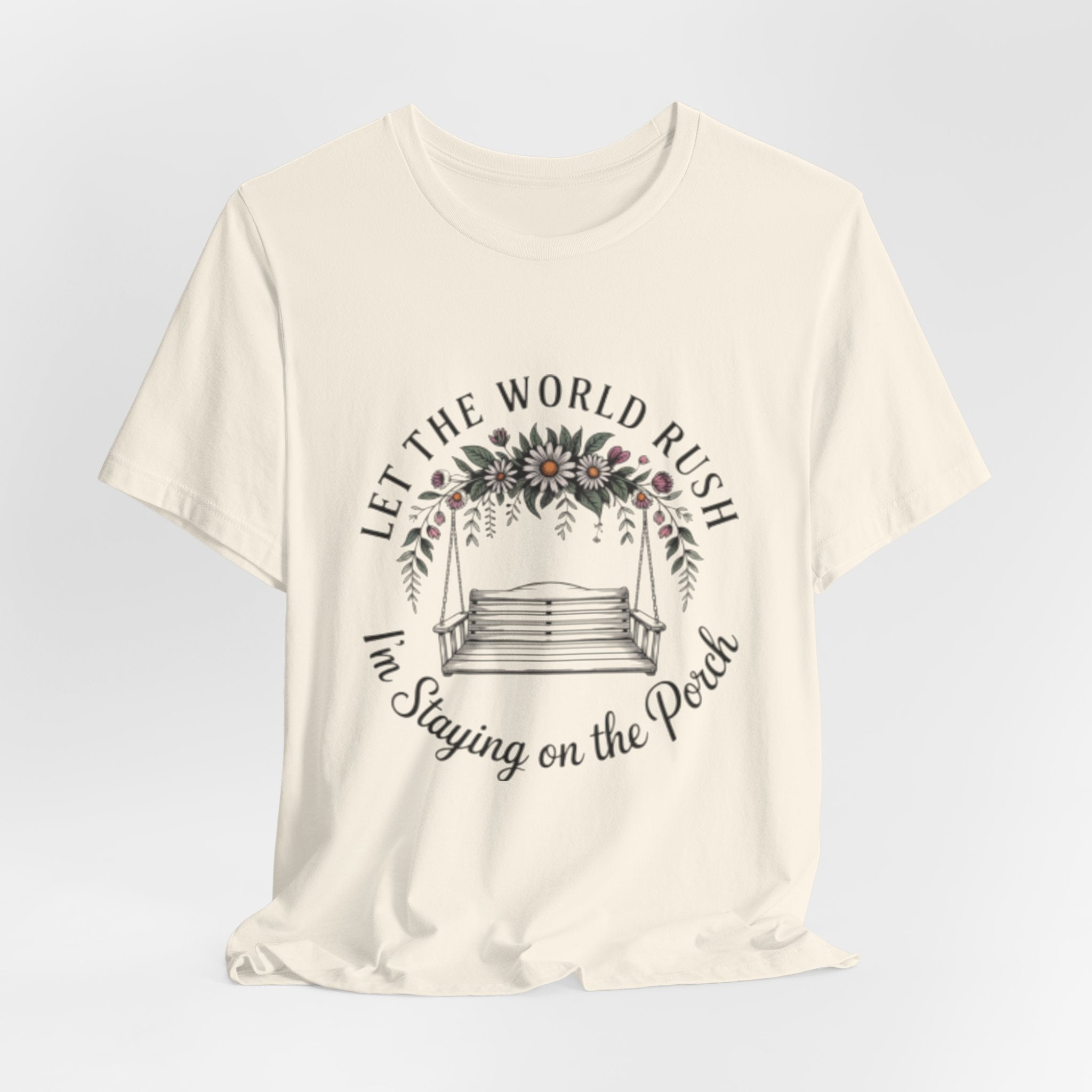 Let the World Rush — Porch Swing T-Shirt ("Let the World Rush I'm Staying on the Porch")