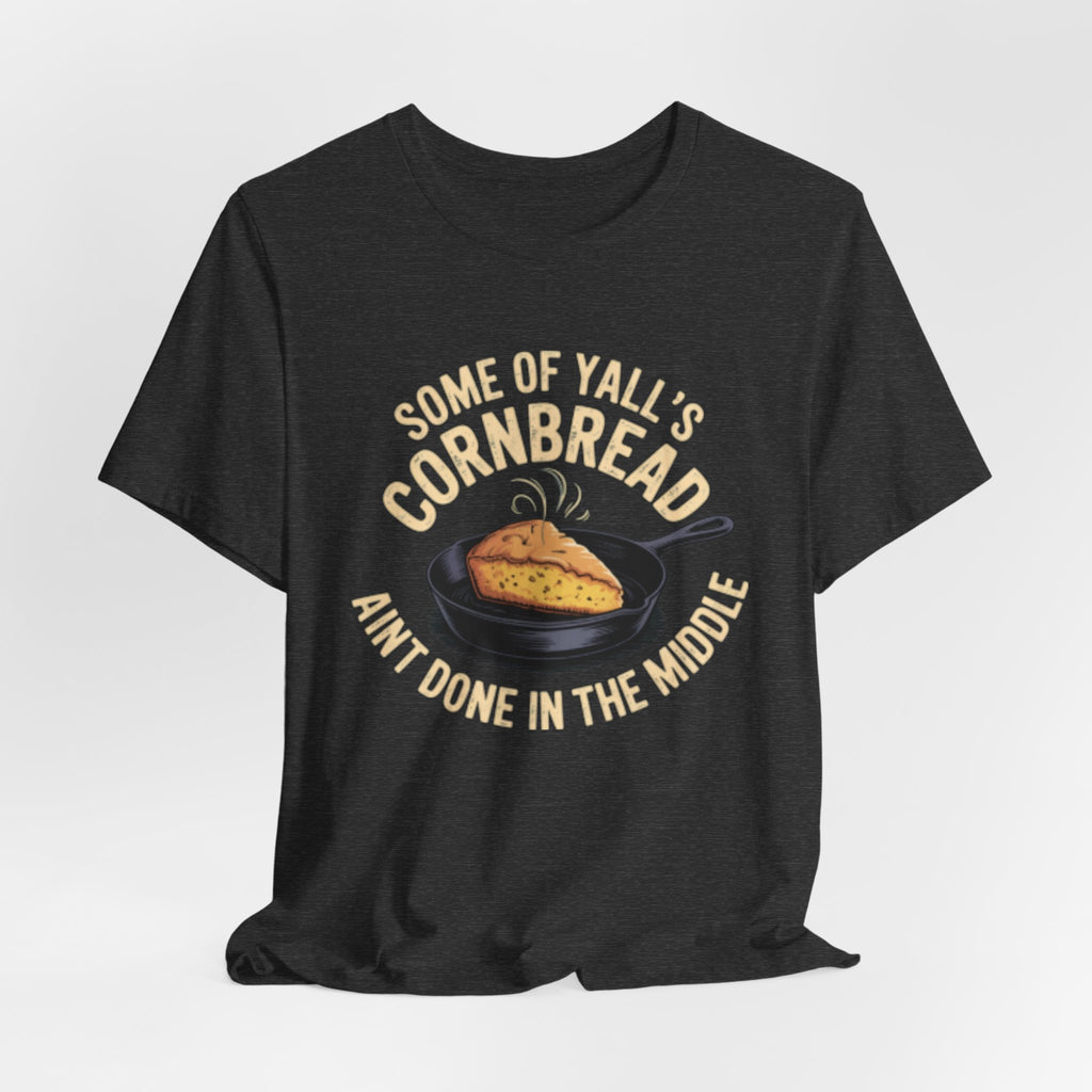 Some of Y'all's Cornbread Ain't Done Skillet Tee