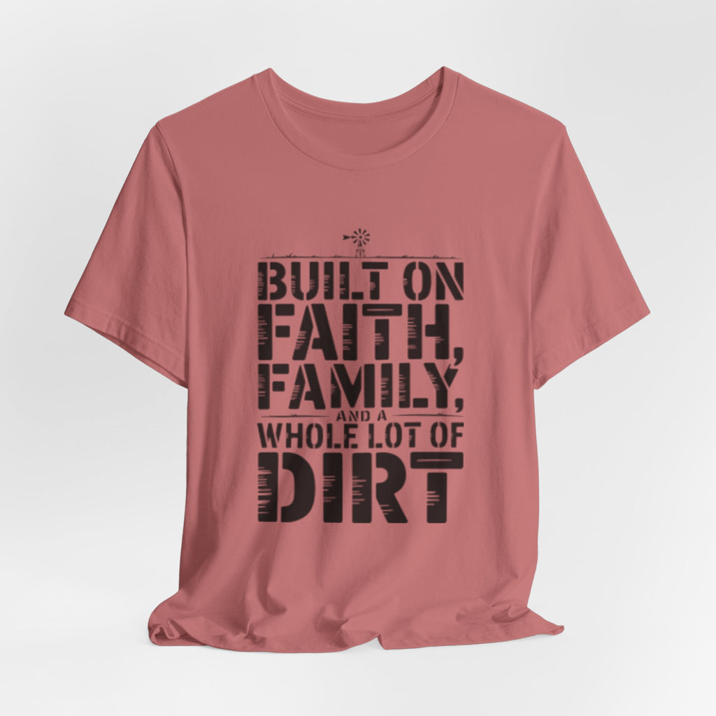 Built on Faith, Family & Dirt T-Shirt