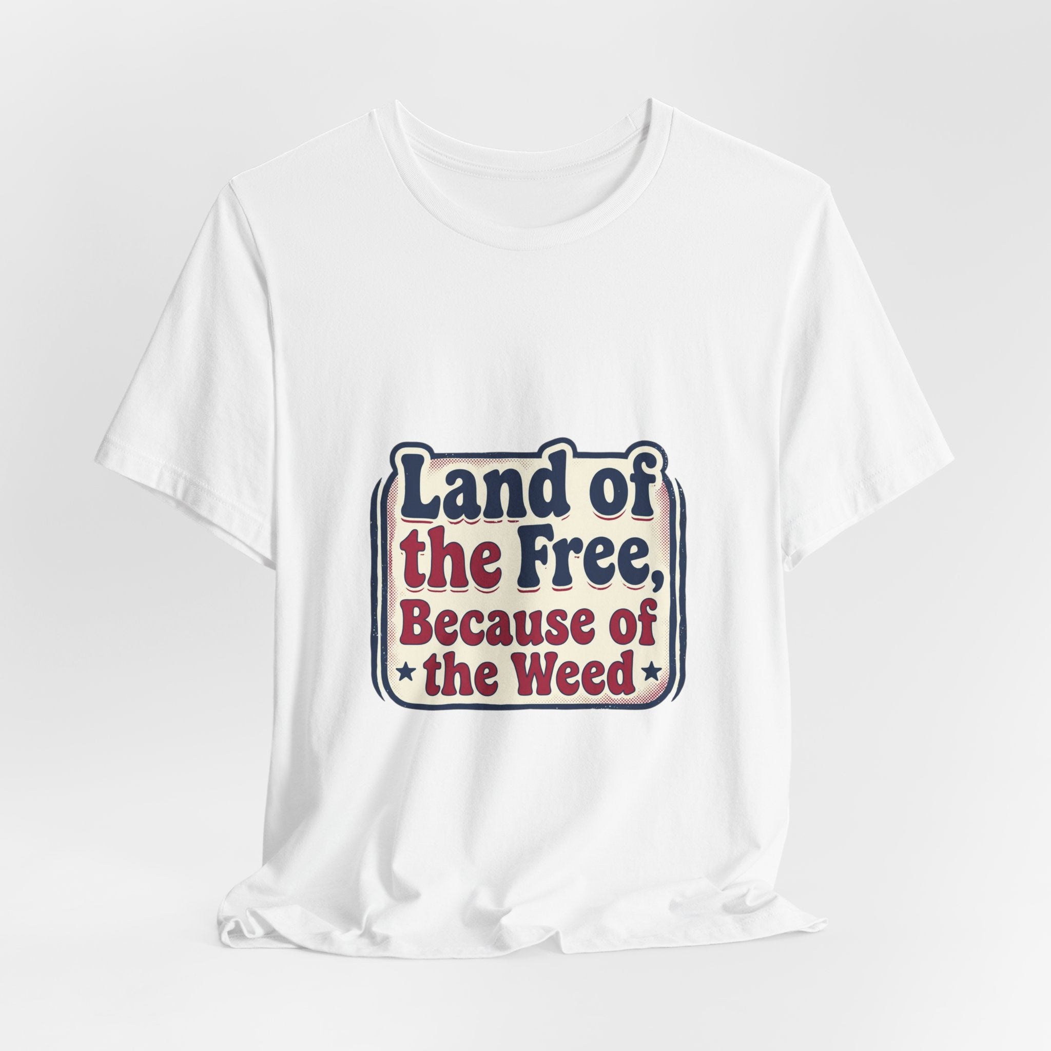 Land of the Free Because of the Weed Tee