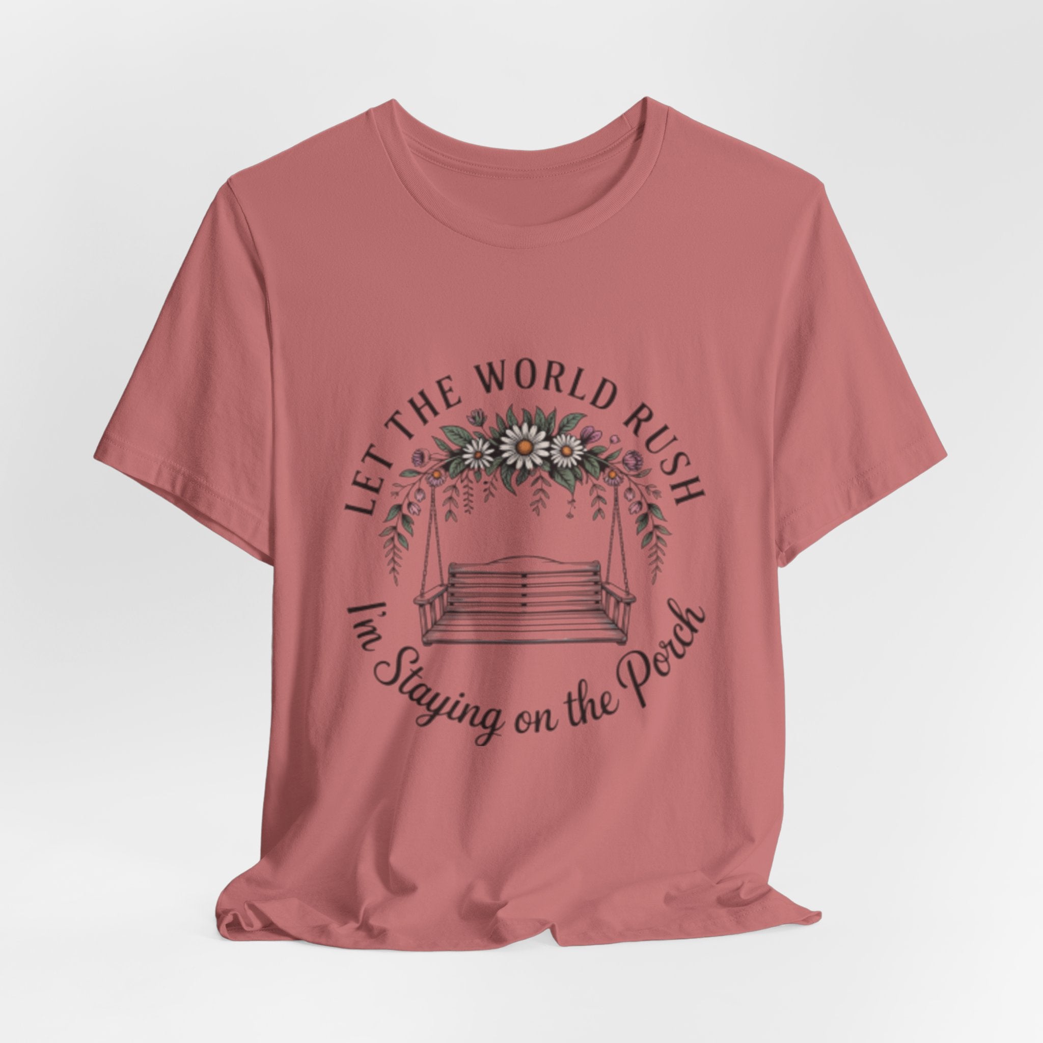 Let the World Rush — Porch Swing T-Shirt ("Let the World Rush I'm Staying on the Porch")