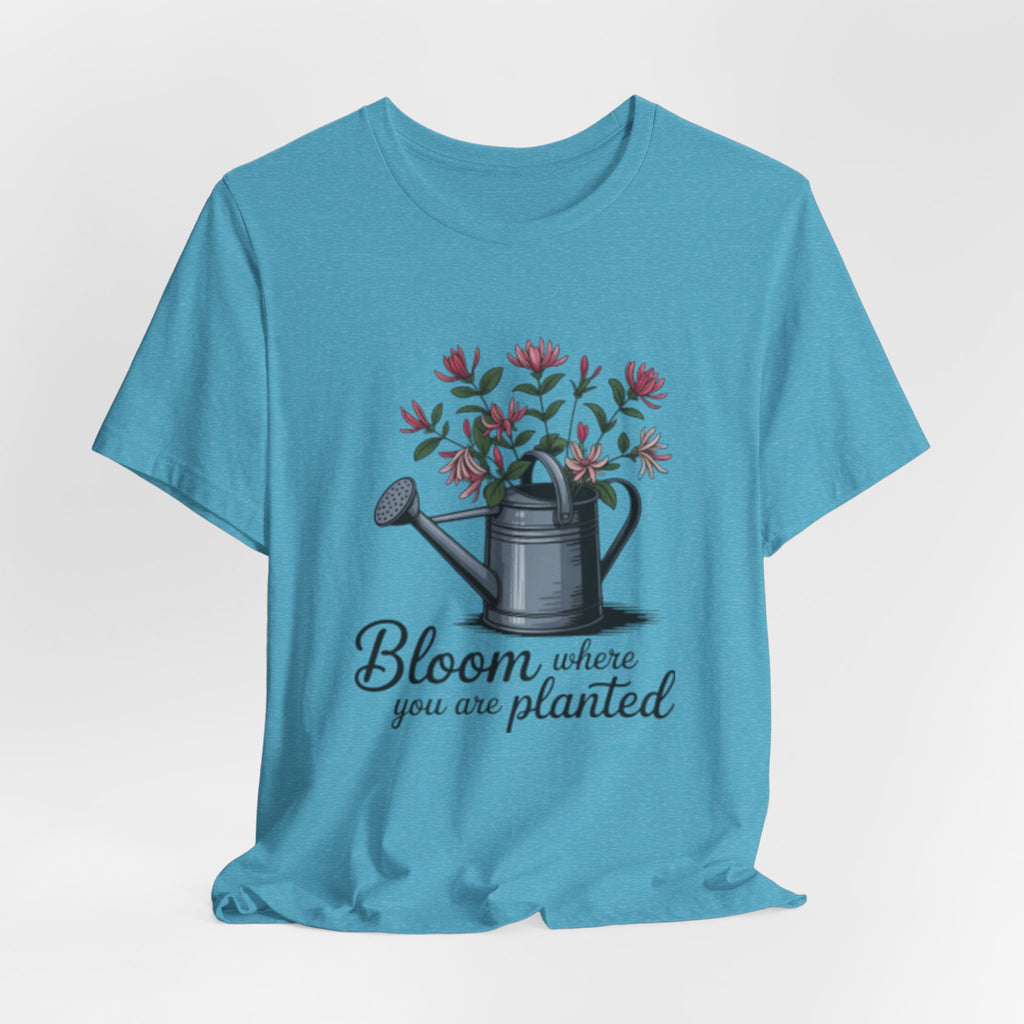 Bloom Where You Are Planted T-Shirt — Watering Can Floral Tee for Gardeners & Nature Lovers