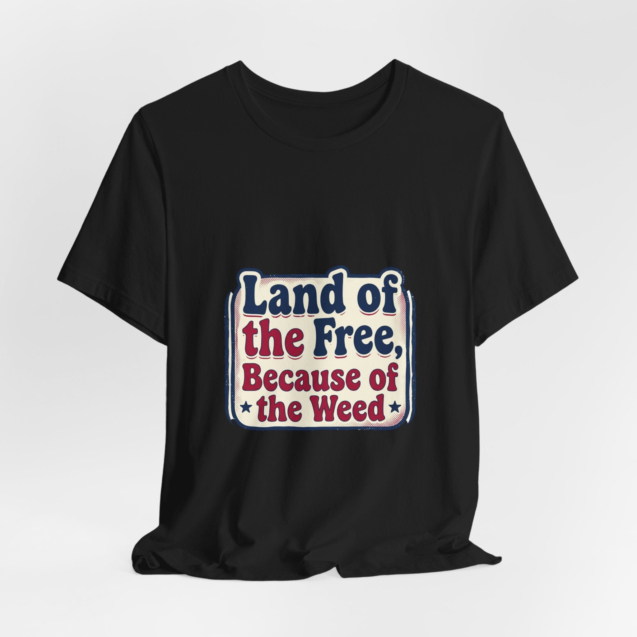 Land of the Free Because of the Weed Tee