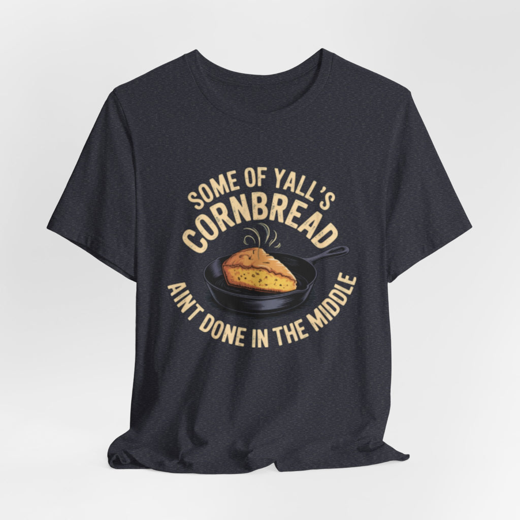 Some of Y'all's Cornbread Ain't Done Skillet Tee