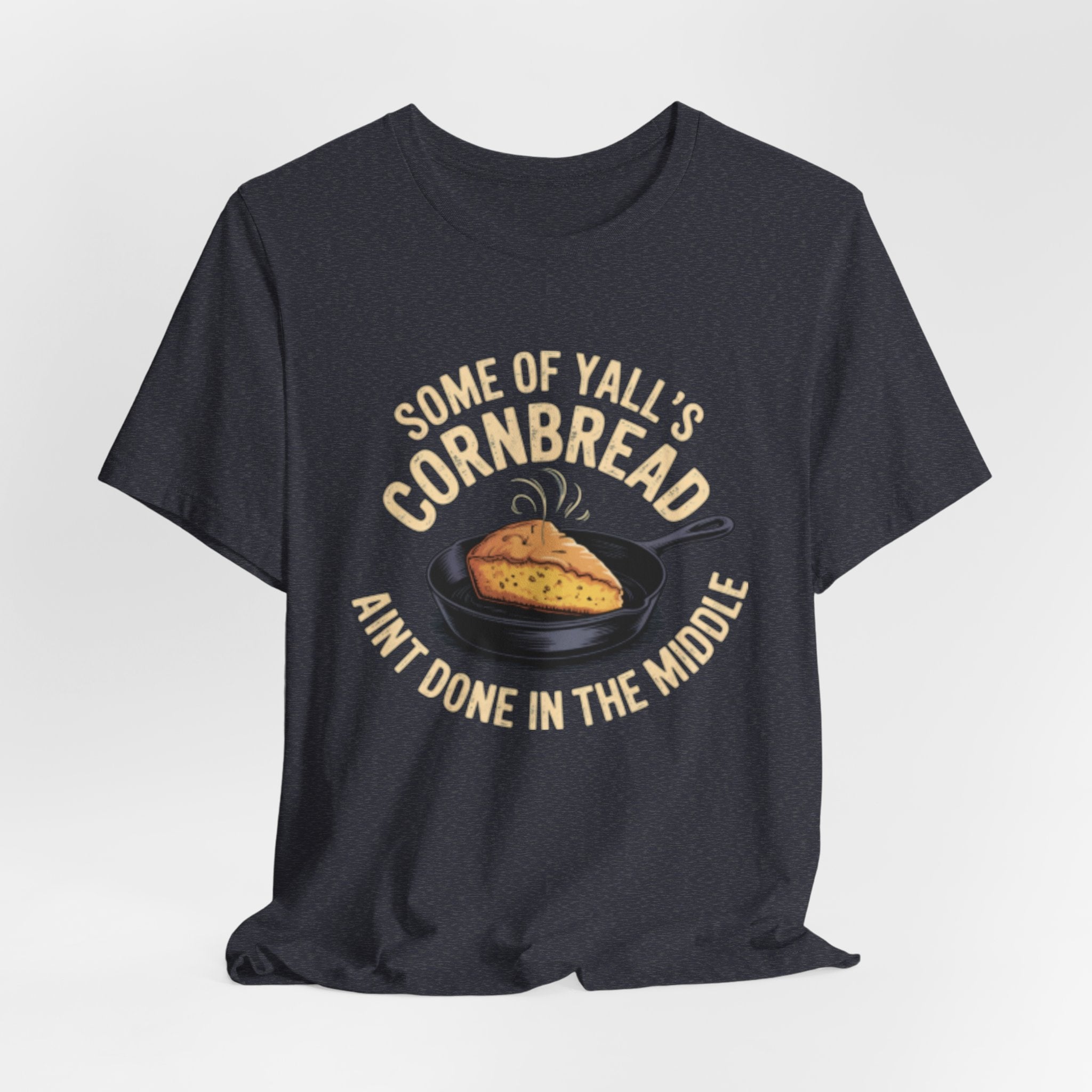Some of Y'all's Cornbread Ain't Done Skillet Tee