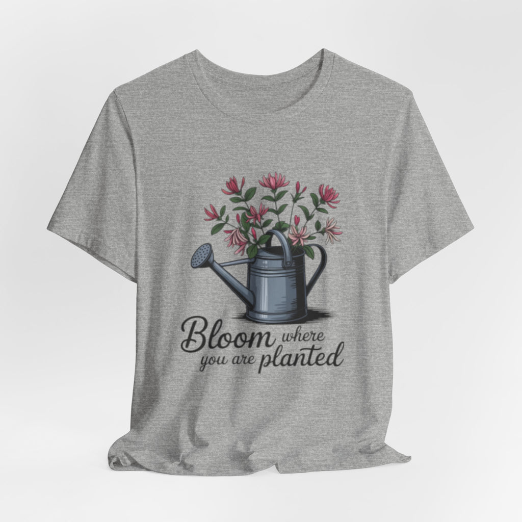 Bloom Where You Are Planted T-Shirt — Watering Can Floral Tee for Gardeners & Nature Lovers