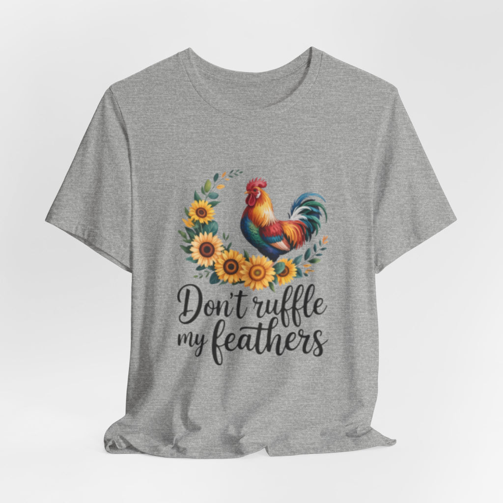 Rooster Sunflower Tee — "Don't Ruffle My Feathers" Graphic T-Shirt