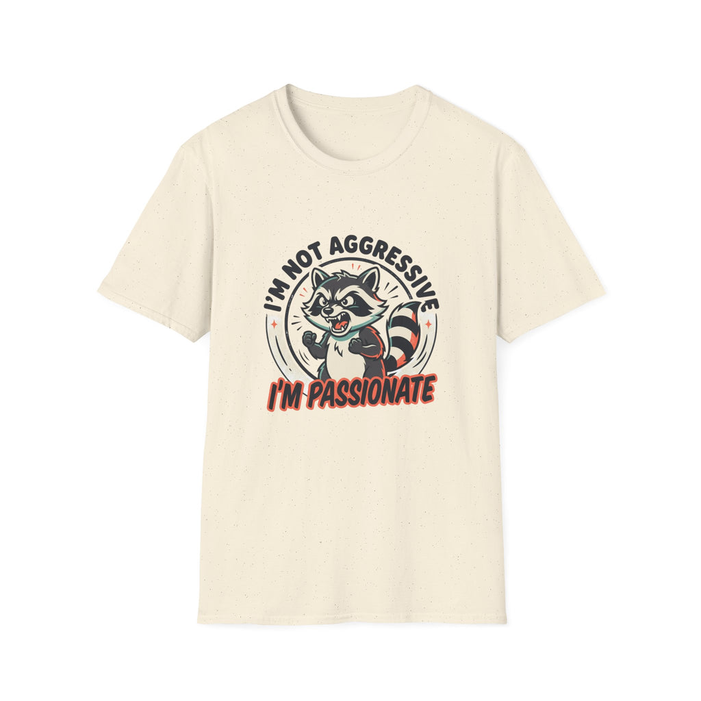 I'm Not Aggressive I'm Passionate Raccoon Tee