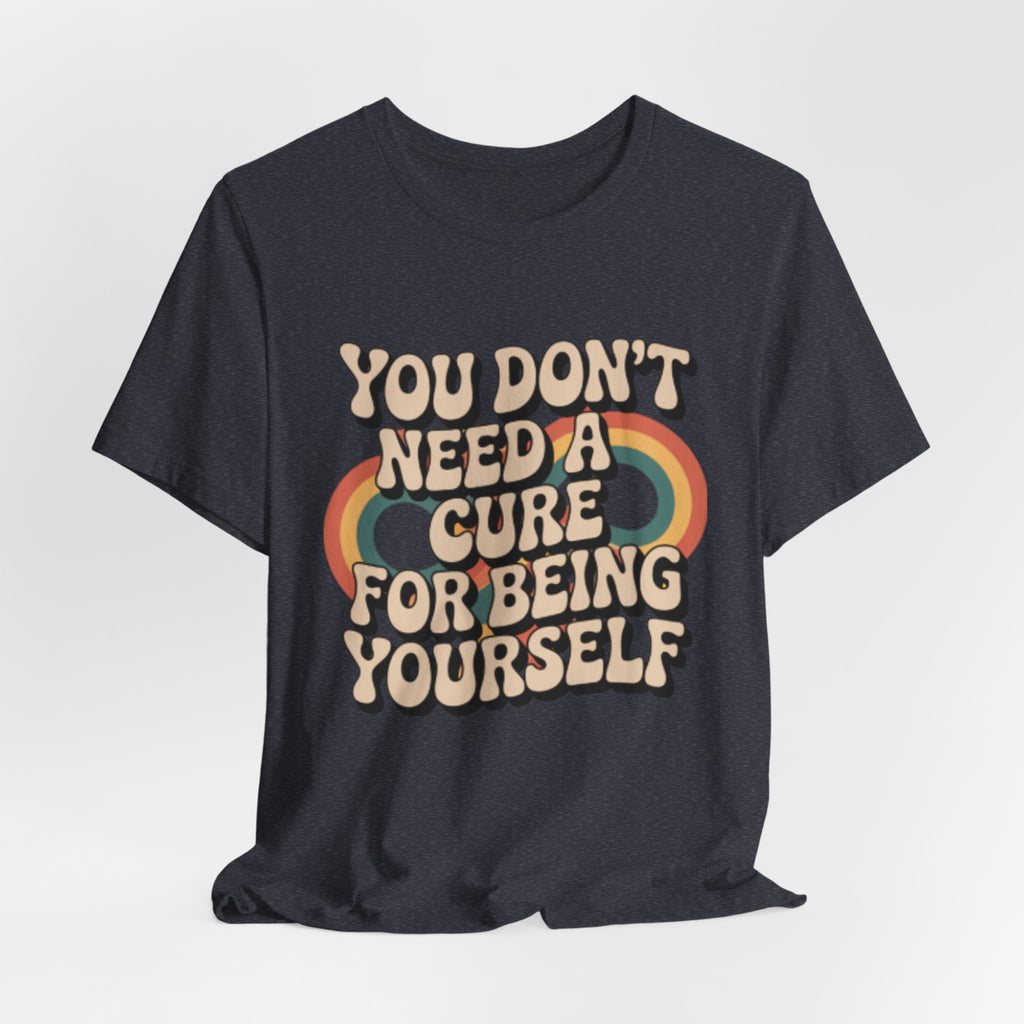 You Don't Need a Cure For Being Yourself Pride Tee