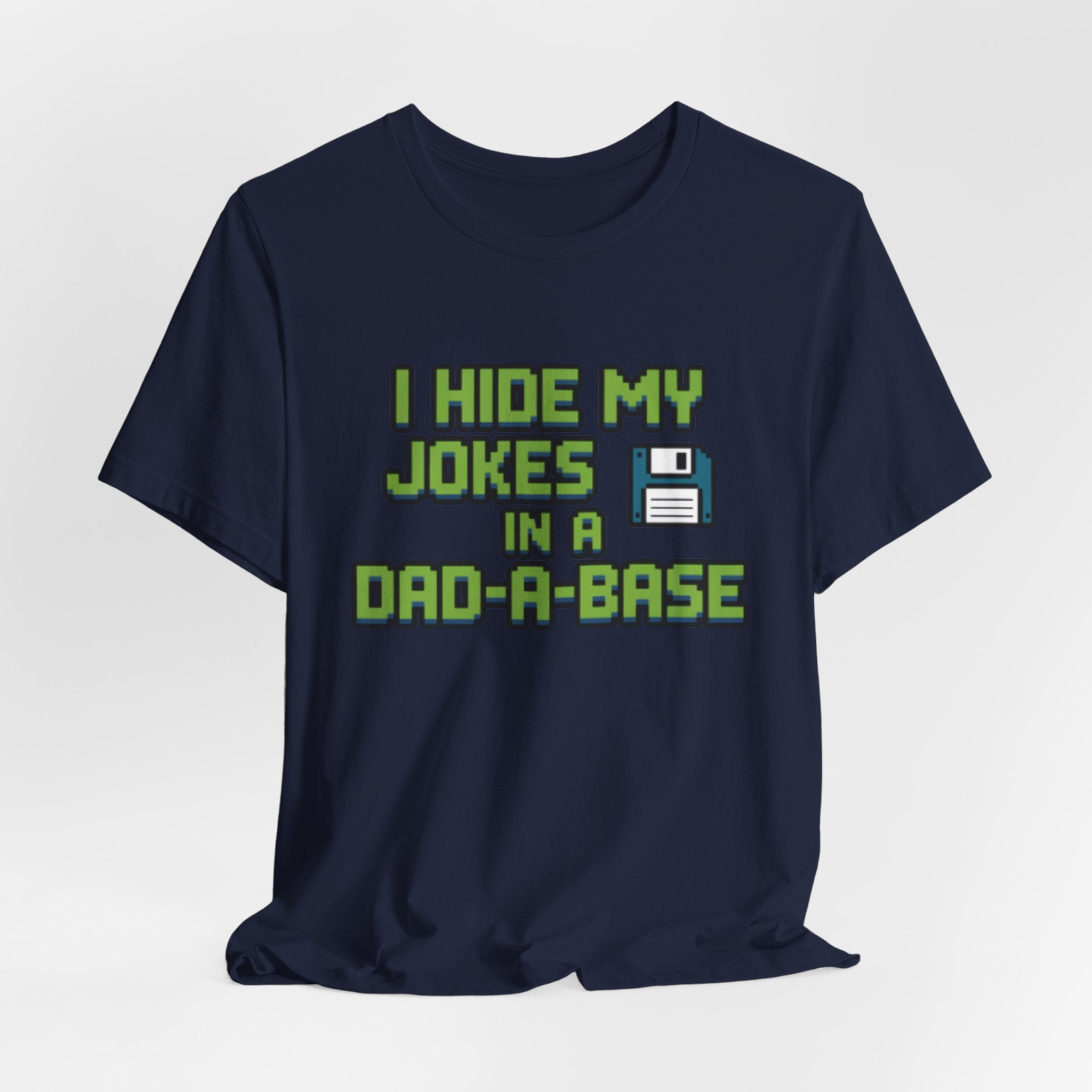I Hide My Jokes in a Dad-a-Base Retro Floppy Disk Tee