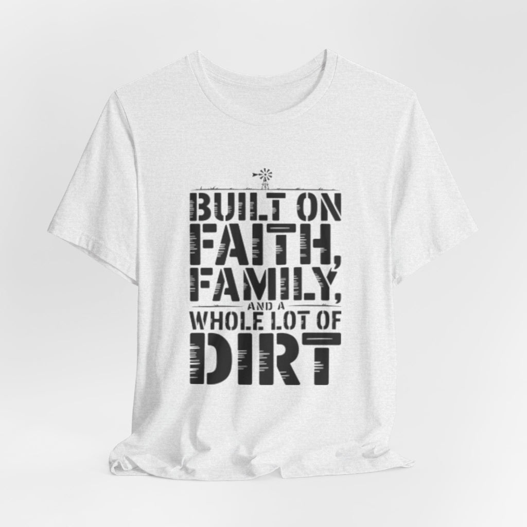 Built on Faith, Family & Dirt T-Shirt
