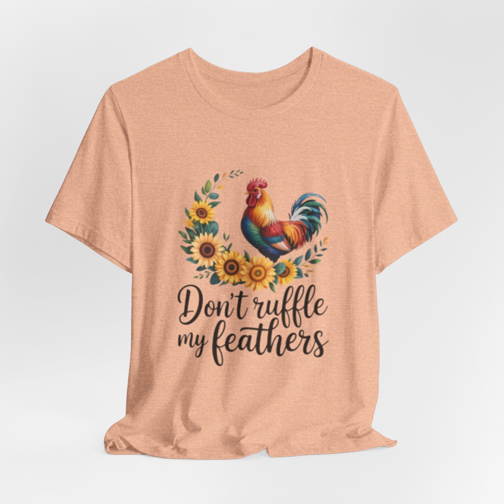 Rooster Sunflower Tee — "Don't Ruffle My Feathers" Graphic T-Shirt