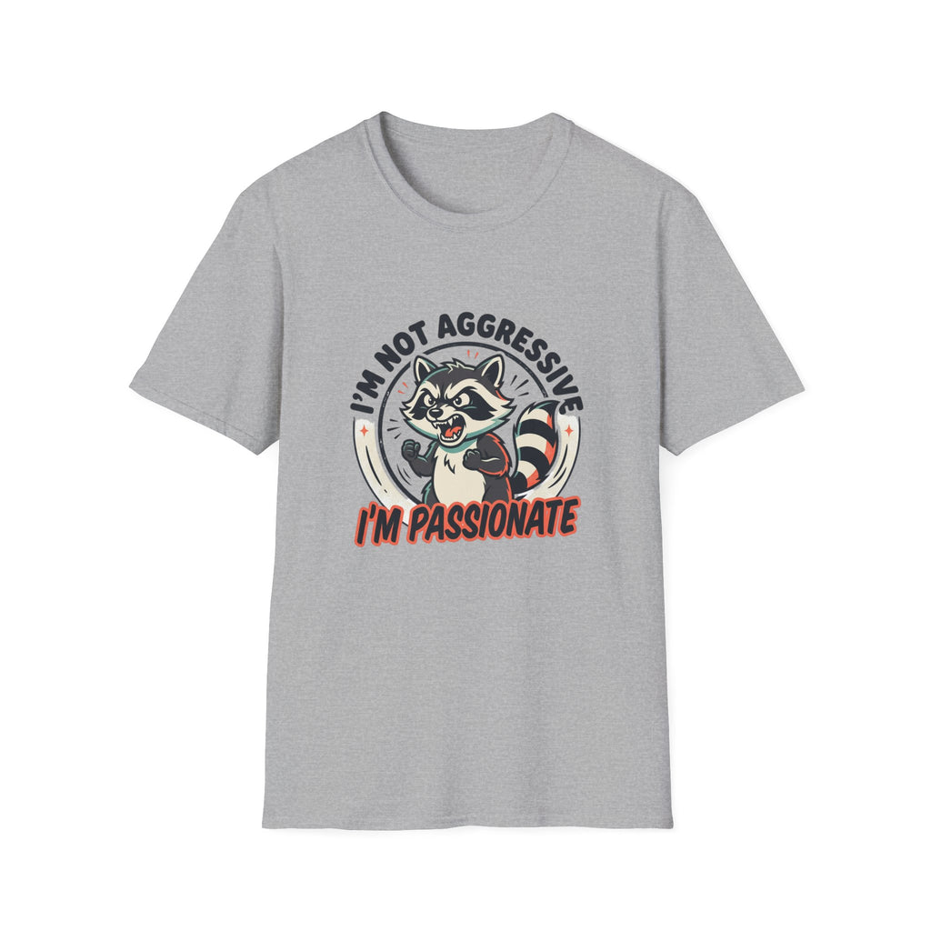 I'm Not Aggressive I'm Passionate Raccoon Tee