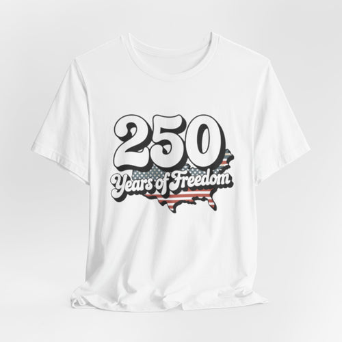 250 Years of Freedom T-Shirt — Patriotic USA Anniversary Tee