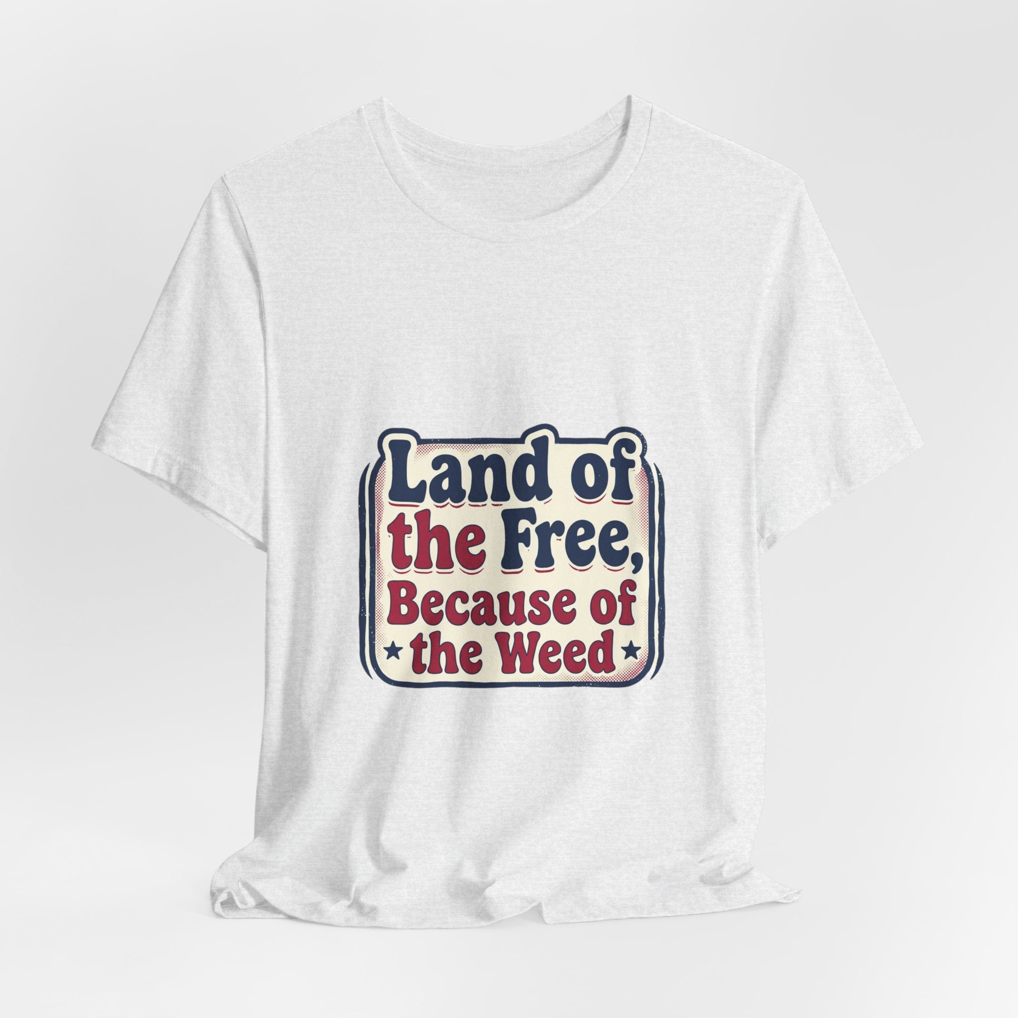 Land of the Free Because of the Weed Tee