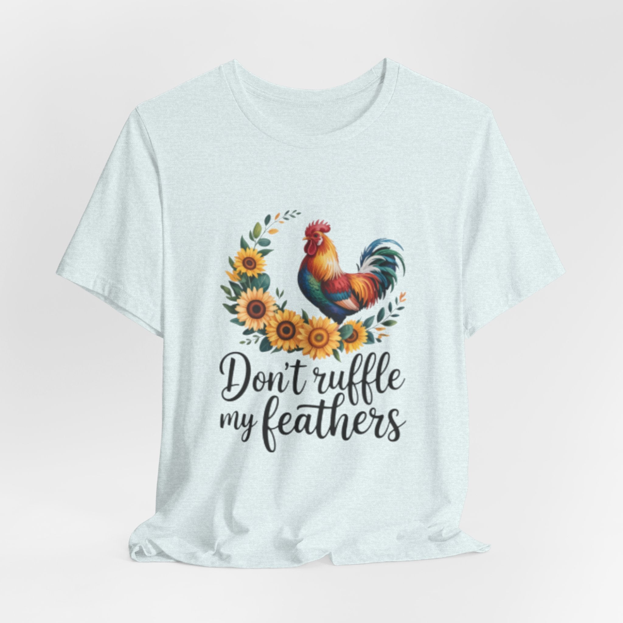 Rooster Sunflower Tee — "Don't Ruffle My Feathers" Graphic T-Shirt