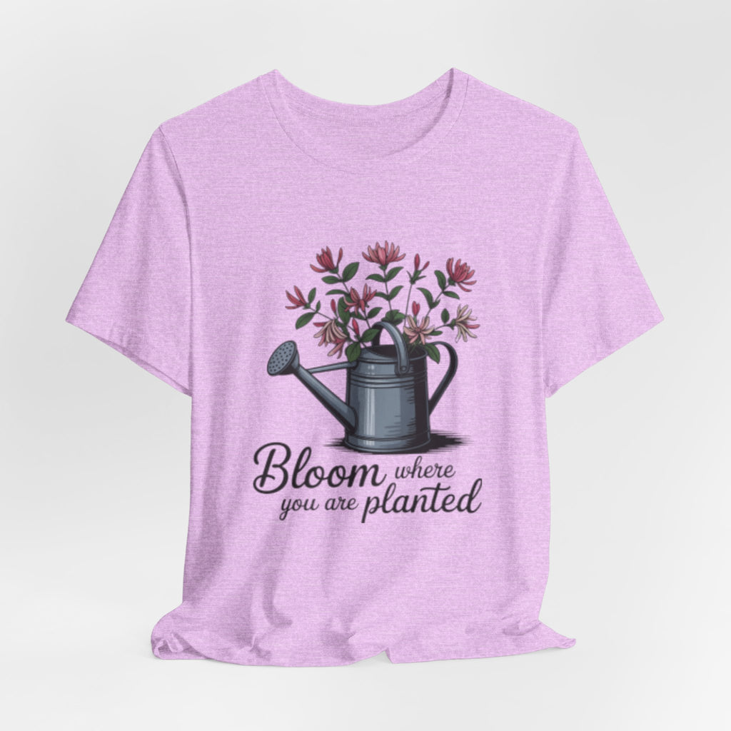 Bloom Where You Are Planted T-Shirt — Watering Can Floral Tee for Gardeners & Nature Lovers