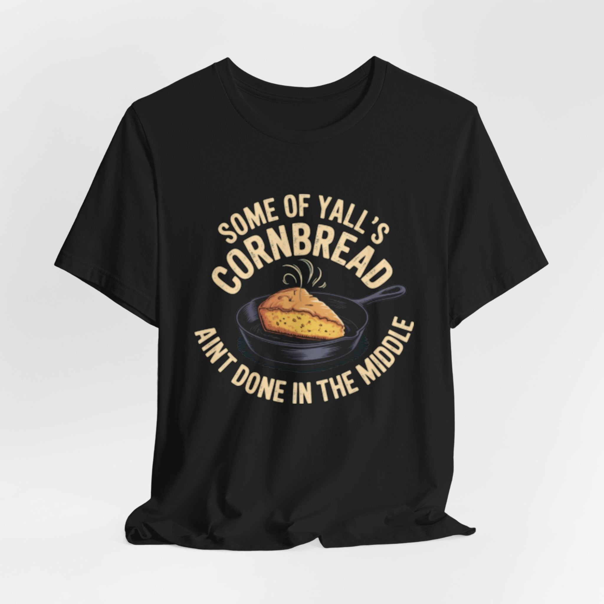 Some of Y'all's Cornbread Ain't Done Skillet Tee